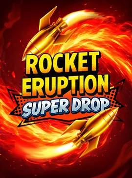 Rocket Eruption Super Drop