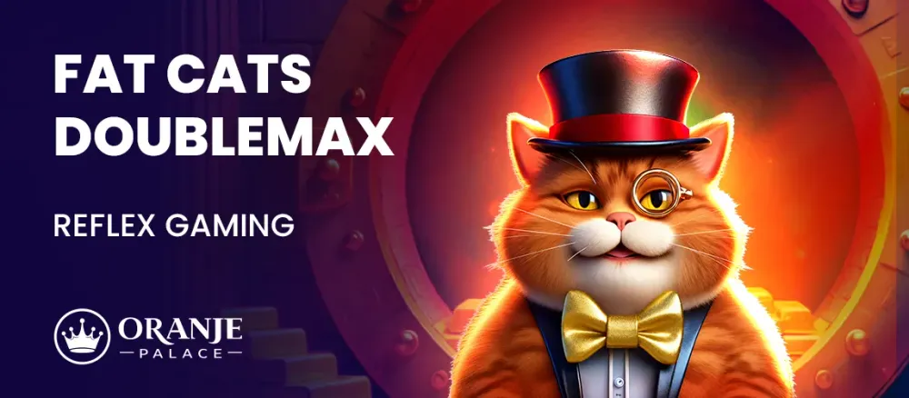 Fat Cats DoubleMax review | Nieuwe slot van Reflex Gaming | Oranje Palace